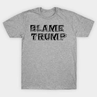 Blame Trump - Anti-Trump Not My President Design T-Shirt